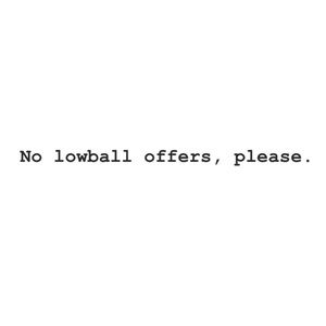 No lowballing.